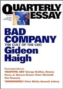 Bad Company: The Cult of the CEO; Quarterly Essay 10