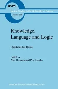 Knowledge, Language and Logic: Questions for Quine (Boston Studies in the Philosophy and History of Science)