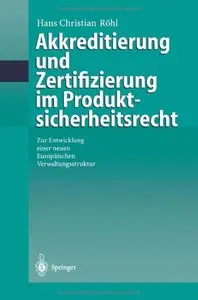 Akkreditierung und Zertifizierung im Produktsicherheitsrecht by Hans Christian Röhl
