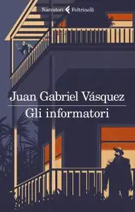 Juan Gabriel Vásquez - Gli informatori