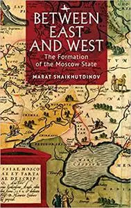 Between East and West: The Formation of the Moscow State