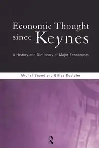 Michel Beaud - Economic Thought Since Keynes: A History and Dictionary of Major Economists