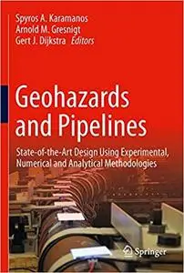 Geohazards and Pipelines: State-of-the-Art Design Using Experimental, Numerical and Analytical Methodologies