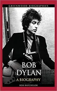 Bob Dylan: A Biography