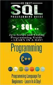 Computer Programming: SQL and C ++: Learn In A Day! (C++, SQL, Programming Guide)