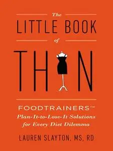 The Little Book of Thin: Foodtrainers Plan-It-to-Lose-It Solutions for Every Diet Dilemma [Repost]