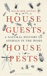 House Guests, House Pests: A Natural History of Animals in the Home