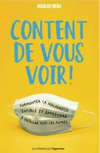 Nicolas Mera, "Content de vous voir ! - Surmonter la maladresse sociale et apprendre à (re)vivre avec les autres"