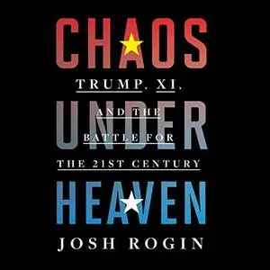 Chaos Under Heaven: Trump, Xi, and the Battle for the Twenty-First Century [Audiobook]