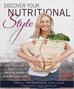 Discover Your Nutritional Style: Your Seasonal Plan to a Healthy, Happy and Delicious Life