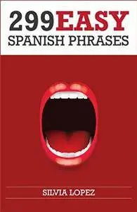 Spanish: 299 Easy Spanish Phrases