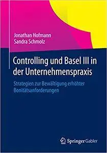 Controlling und Basel III in der Unternehmenspraxis: Strategien zur Bewältigung erhöhter Bonitätsanforderungen (Repost)