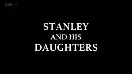 BBC Arena - Stanley and his Daughters (2018)