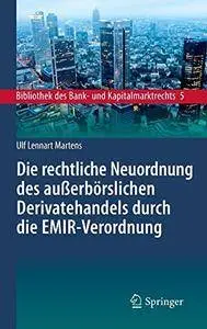 Die rechtliche Neuordnung des außerbörslichen Derivatehandels durch die EMIR-Verordnung