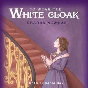 «To Wear the White Cloak» by Sharan Newman