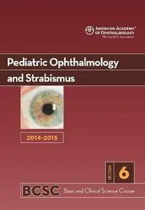 2014-2015 Basic and Clinical Science Course (BCSC): Section 6: Pediatric Ophthalmology and Strabismus