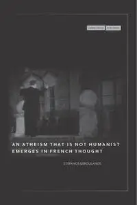 An atheism that is not humanist emerges in French thought