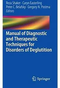 Manual of Diagnostic and Therapeutic Techniques for Disorders of Deglutition [Repost]