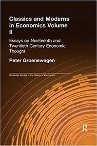 Classics and Moderns in Economics Volume II: Essays on Nineteenth and Twentieth Century Economic Thought