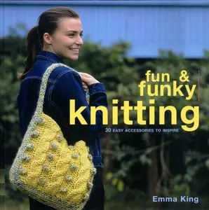Fun and Funky Knitting: 30 Great Designs for an Exciting New Look