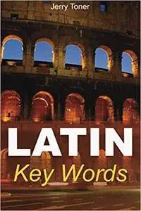 Latin Key Words: Learn Latin Easily: 2,000-word Vocabulary Arranged by Frequency in a Hundred Units, with Comprehensive
