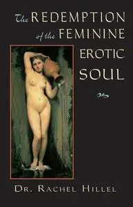 The Redemption of the Feminine Erotic Soul (The Jung on the Hudson Book)