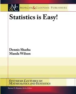 Statistics is Easy! (Synthesis Lectures on Mathematics and Statistics) by Dennis Shasha
