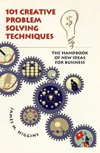 101 Creative Problem Solving Techniques: The Handbook of New Ideas for Business (repost)