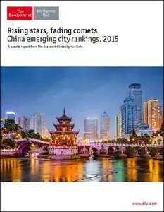 The Economist (Intelligence Unit) - Rising stars, fading comets : China emerging city rankings (2015)