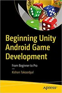 Beginning Unity Android Game Development: From Beginner to Pro