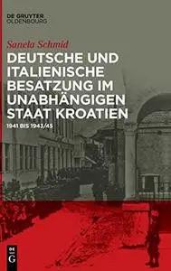 Deutsche und italienische Besatzung im Unabhängigen Staat Kroatien: 1941 bis 1943/45