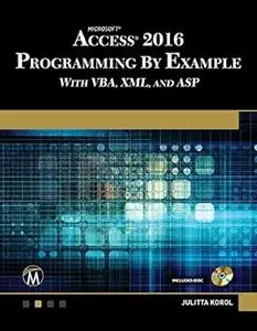 Microsoft Access 2016 Programming By Example: with VBA, XML, and ASP