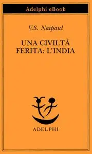 V.S. Naipau - Una civiltà ferita. l'India