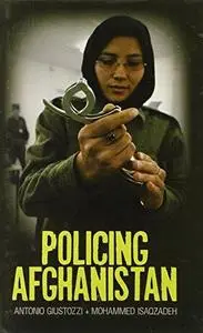 Policing Afghanistan: The Politics of the Lame Leviathan