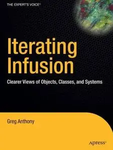 Iterating Infusion: Clearer Views of Objects, Classes, and Systems by  Greg Anthony 