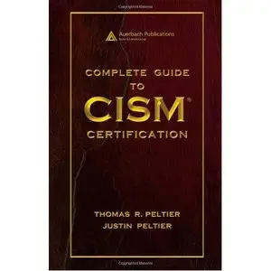 Complete Guide to CISM Certification by Justin Peltier [Repost]