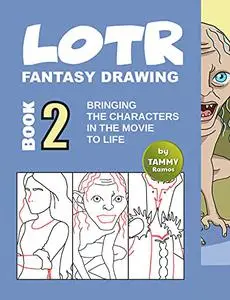 LOTR - Fantasy Drawing Book 2: Bringing The Characters in The Movie to Life (LOTR Drawing)