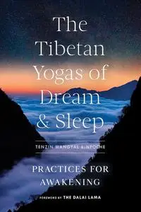 The Tibetan Yogas of Dream and Sleep: Practices for Awakening