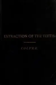«Extraction of the Teeth» by J.F. Colyer