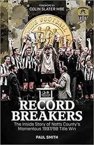 Record Breakers: The Inside Story of Notts County’s Momentous 1997/98 Title Triumph