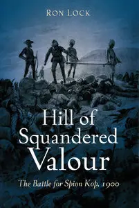 Hill Of Squandered Valour: The Battle for Spion Kop, 1900 (repost)