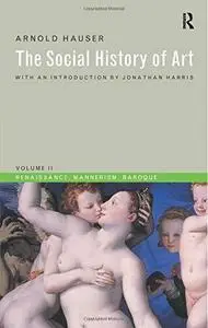 The Social History of Art: Renaissance, Mannerism, Baroque