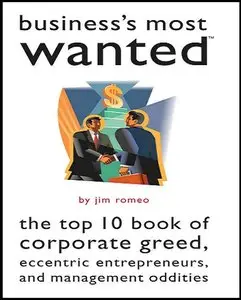 Business's Most Wanted: The Top 10 Book of Corporate Greed, Eccentric Entrepreneurs, and Management Oddities (repost)