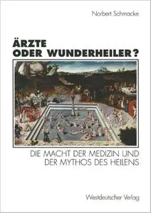 Ärzte oder Wunderheiler?: Die Macht der Medizin und der Mythos des Heilens by Norbert Schmacke