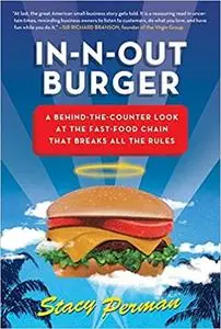 In-N-Out Burger: A Behind-the-Counter Look at the Fast-Food Chain That Breaks All the Rules