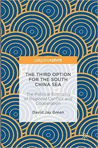 The Third Option for the South China Sea: The Political Economy of Regional Conflict and Cooperation (Repost)