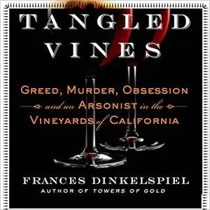 Tangled Vines: Greed, Murder, Obsession, and an Arsonist in the Vineyards of California [Audiobook]