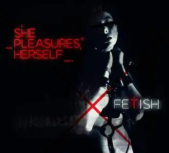 She Pleasures Herself - FETISH (2017)