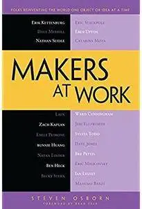 Makers at Work: Folks Reinventing the World One Object or Idea at a Time [Repost]