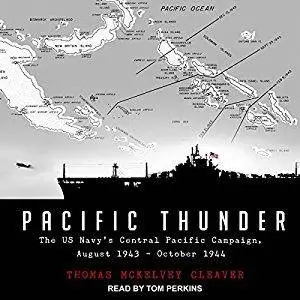 Pacific Thunder: The US Navy's Central Pacific Campaign, August 1943–October 1944 [Audiobook]